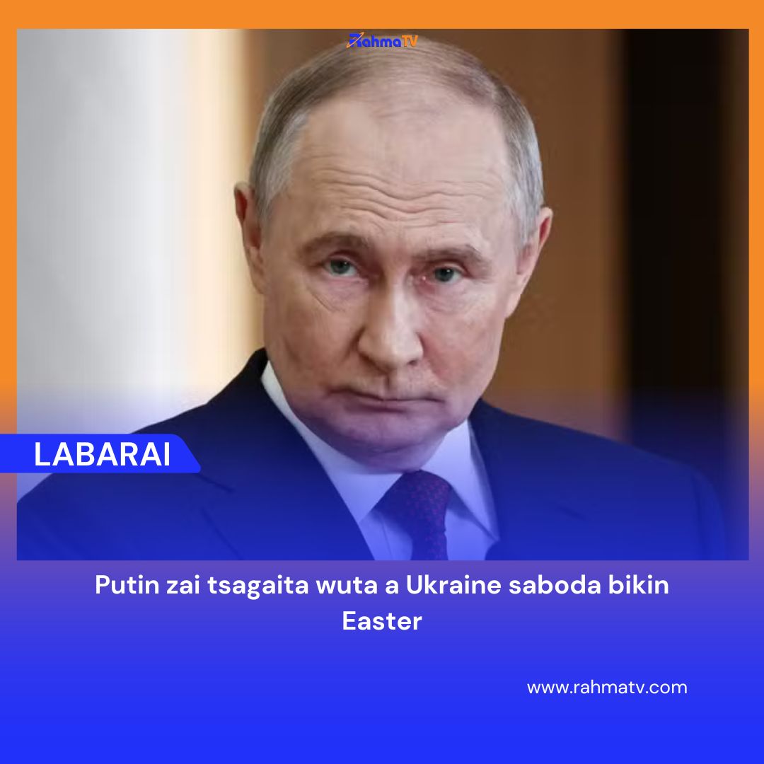 Rahotanni daga Rasha na bayyana cewa shugaban ƙasar Vladimir Putin ya sanar da tsagaita wuta a yaƙinsa da Ukraine saboda bikin Easter.