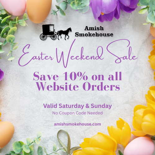 🎉 Easter Weekend Sale – 10% OFF! every website order.🐣

Celebrate the holiday with savings! Enjoy 10% off everything on our website this Easter weekend only – starting Saturday and ending Sunday.

Hop on this deal before its gone! 💐✨

amishsmokehouse.com

#EasterSale