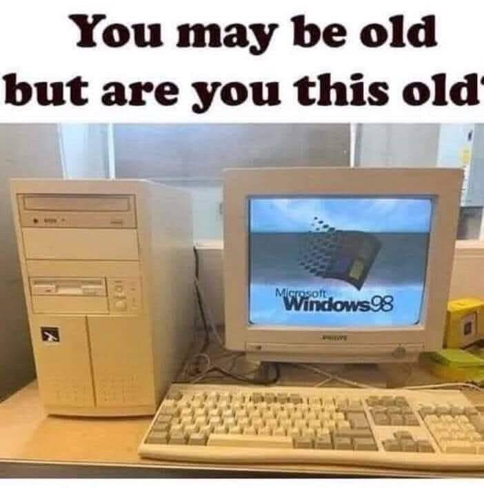 Let’s see how old everyone is here. 😂

Are you this old?