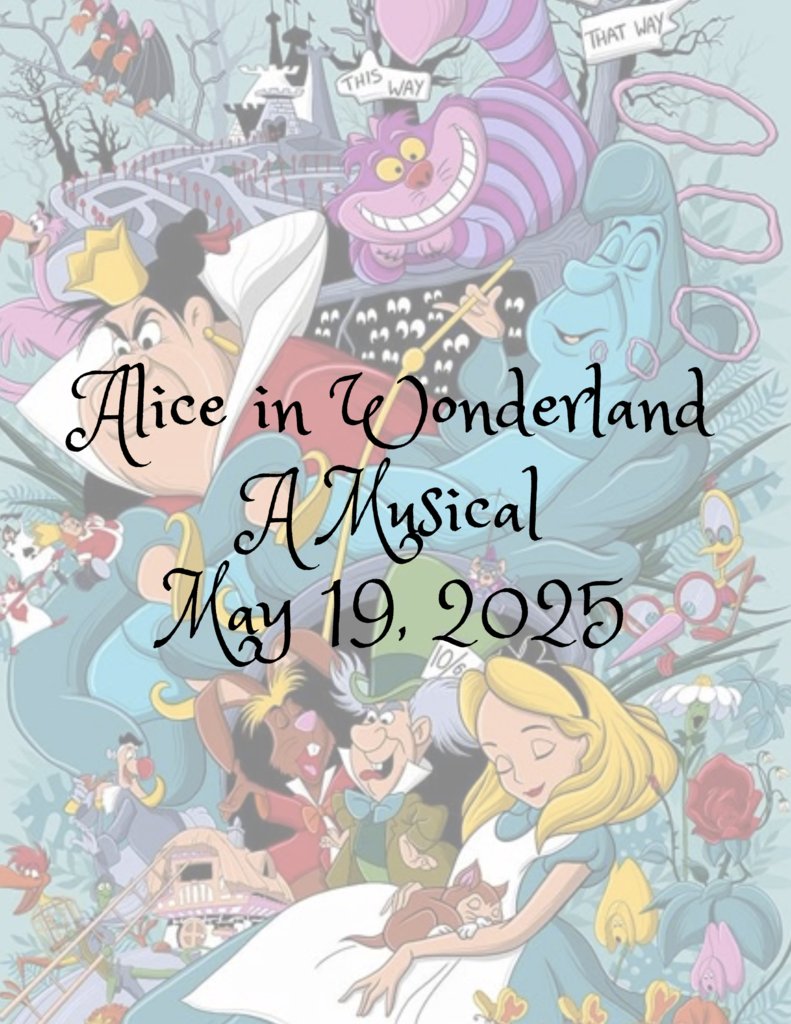 ALICE IN WONDERLAND
A WURTLAND MIDDLE SCHOOL CHORAL MUSICAL
MAY 19, 2025
1:00 P.M.