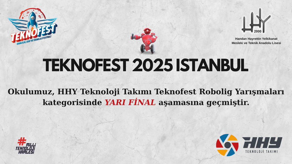 Okulumuz HHY Teknolojileri Takımı, Teknofest 2025 İstanbul Teknofest Robolig Yarışması kategorisinde 90.50 puan alarak Yarı Final aşamasına geçmiştir.
Danışman Öğretmen : Muhammed PAÇACI
Takım Kaptanı: Kerem Can ASMA
Takım Üyesi: Bora Ilgaz PARLAR
