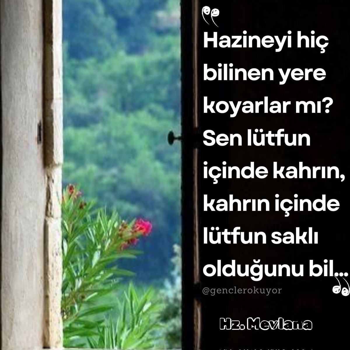 Hazineyi hiç bilinen yere koyarlar mı? Sen lütfun içinde kahrın, kahrın içinde lütfun saklı olduğunu bil...

•|Hz Mevlânâ 

#genclerokuyor #hzmevlanasözleri #mevlana #hazine #güzelsözler #nasihat