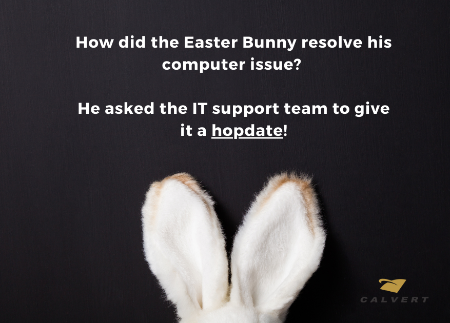 No need to reboot your long weekend—just a quick hopdate from the Calvert Technologies team wishing you a Happy Easter!