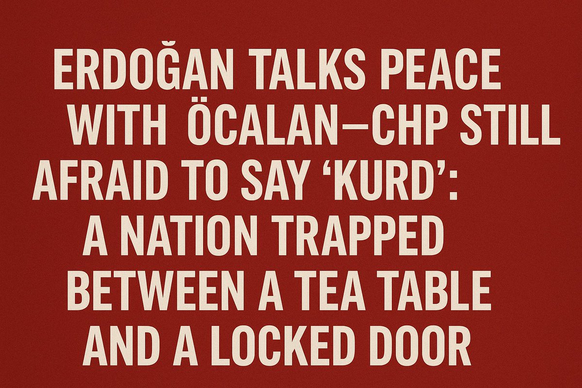 Erdoğan Talks Peace with Öcalan—CHP Still Afraid to Say ‘Kurd’: A Nation Trapped Between a Tea Table and a Locked Future

Recep Tayyip Erdoğan is once again speaking with Abdullah Öcalan. The architect of war is now recasting himself as the harbinger of peace. Talks of permanent