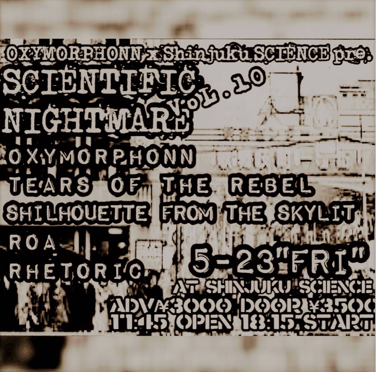 S_club_SCIENCE's tweet photo. 【5月公演】
2025.5.23(FRI)
OXYMORPHONN × Shinjuku club SCIENCE presents
"SCIENTIFIC NIGHTMARE”vol.10
at SCIENCE
open 17:45/start 18:15
adv/door ¥3,000/¥3,500(+1D)
https://t.co/vs3kBRxoOm

<LIVE>
OXYMORPHONN
TEARS OF THE REBEL
SHILHOUETTE FROM THE SKYLIT
ROA
RHETORIC https://t.co/DJ0blhivTX