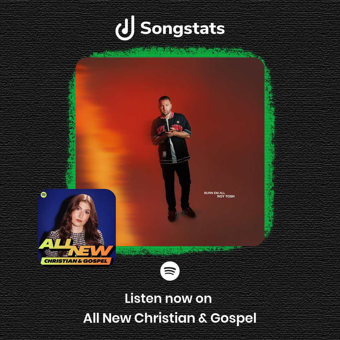 <a href="/RoyToshMusic/">Roy Tosh</a> Awww yes! "Burn Em All" got added to the editorial playlist 'All New Christian &amp; Gospel' with over 352K Followers on Spotify! Check out the full stats on Songstats.