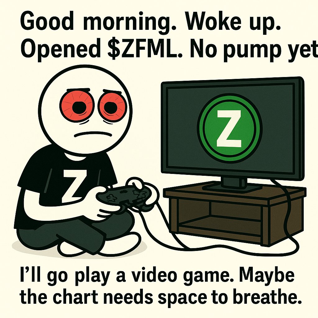 THEZIMPIRE's tweet photo. Good morning.
Woke up.
Opened $ZFML.
No pump yet.I’ll go play a video game.
Maybe the chart needs space to breathe.
https://t.co/GkvEKHdxxv
#ZFML  
#GoodMorningZ  
#ZisMe  
#PumpFun  
#MemeCoin  
#RiseAndHold  
#DegenLife  
#FuckMyLimits  
#CryptoMemes  
#SolanaDegens https://t.co/HtaLcffMha
