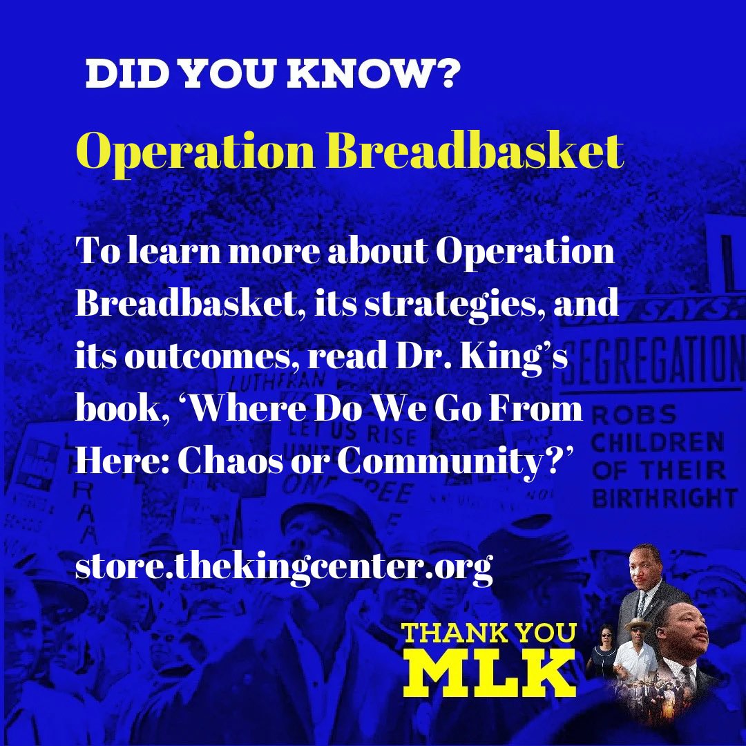 TheKingCenter's tweet photo. #thankyouMLK
#DidYouKnow about #OperationBreadbasket,
a department developed within the Southern Christian Leadership Conference (of which Dr. King was President) to create economic opportunities for Black people. The department focused on accomplishing this goal by employing nonviolent strategies to ensure fair housing practices and fair treatment in businesses frequented by Black people.
To learn more about Operation Breadbasket, its strategies, and its outcomes, read Dr. King’s book, ‘Where Do We Go From Here: Chaos or Community?’
https://t.co/sWZG9Q2t3G
#MLK #MissionPossibleMLK #SCLC #King100 #ChampionsForChange #Nonviolence #Nonviolence365