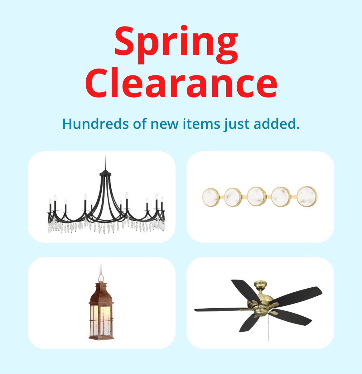 Spring Clearance: Hundreds of new items just added!

Save up to 70% on chandeliers, bath lights, outdoor lights, ceiling fans and much more when you shop our Clearance selection at LightsOnline.com now.