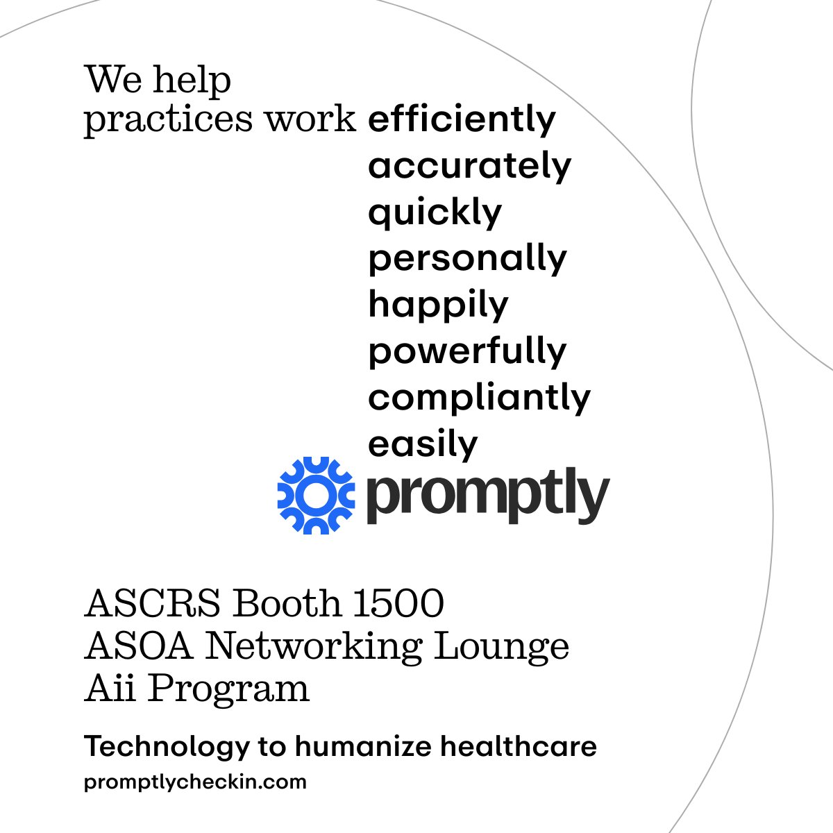 Promptly is humanizing healthcare by building the only patient experience suite to fill schedules, automate workflows, consolidate systems, and expand revenue for your practice. Find them in Los Angeles at the Aii Program, the ASOA Networking Lounge, and ASCRS Booth 1500!