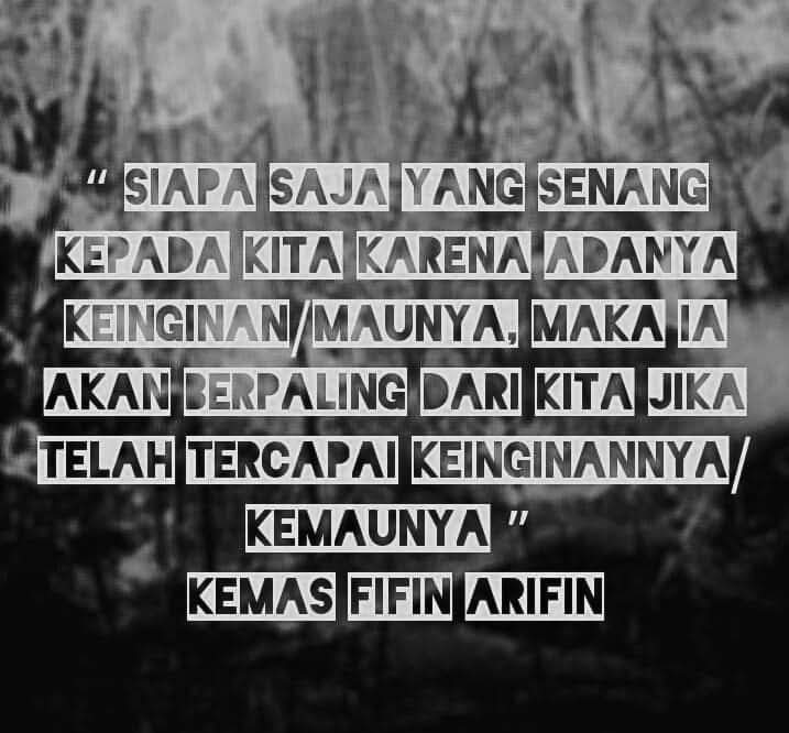 FArifin74's tweet photo. “ siapa saja yang senang kepada Kita karena adanya keinginan/maunya, maka ia akan berpaling dari kita jika telah tercapai keinginannya/kemaunya ” 
Kemas Fifin Arifin https://t.co/xrg9WFXB3m
