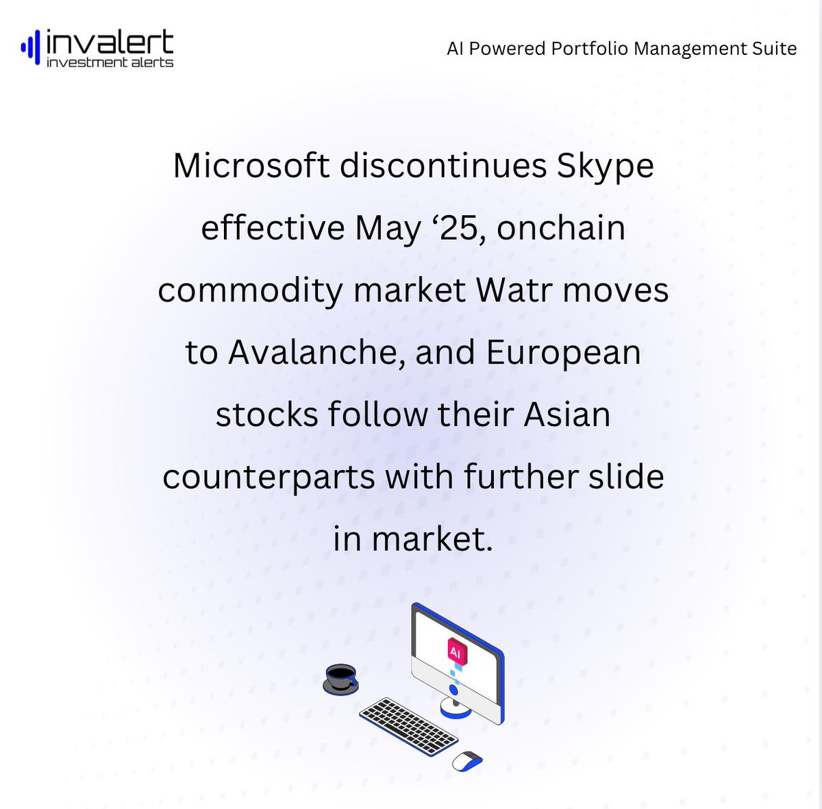 invalert's tweet photo. Microsoft discontinues Skype effective May ‘25, onchain commodity market Watr moves to Avalanche, and European stocks follow their Asian counterparts with further slide in market. https://t.co/kcLWVY7KkZ