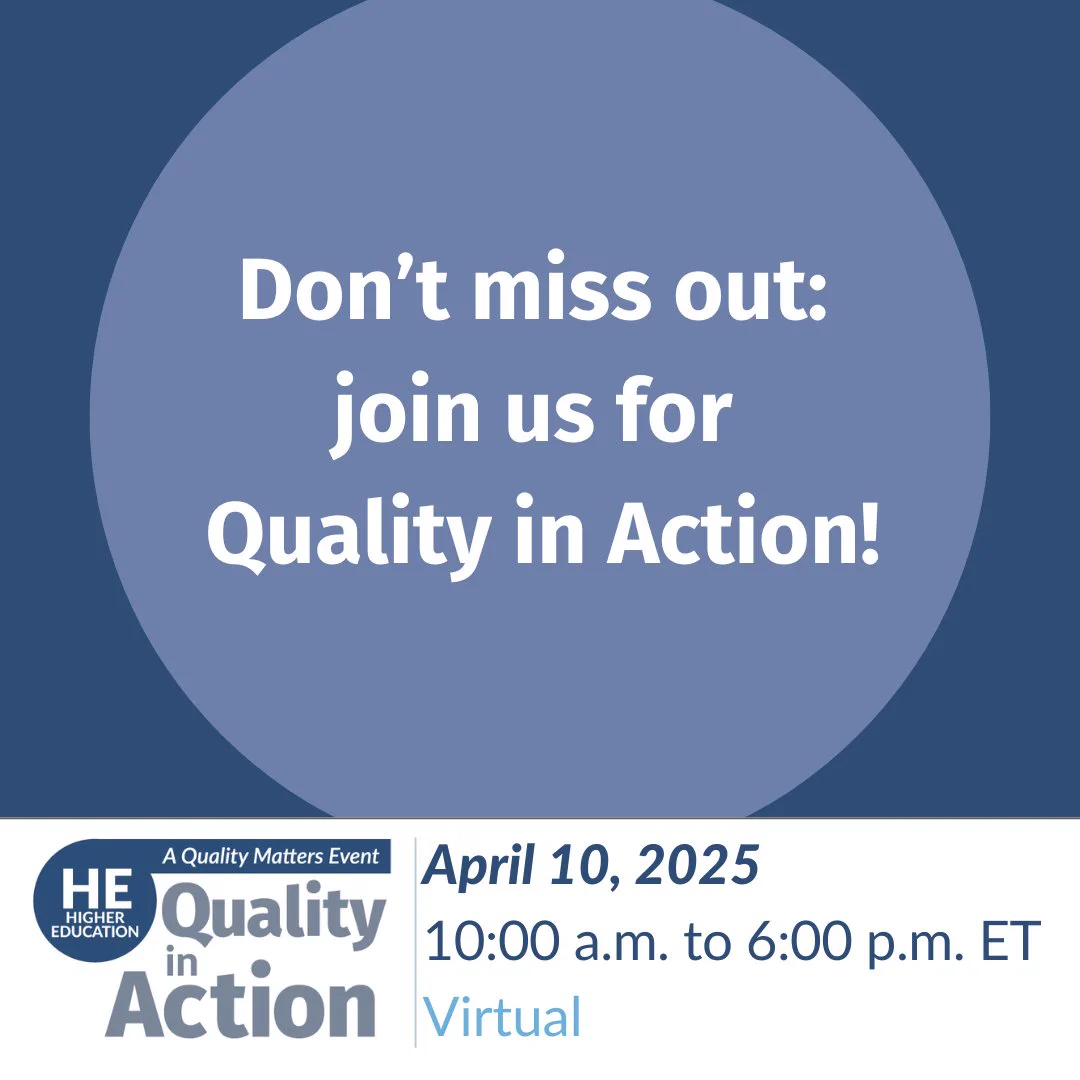 Don't miss out: join us for Quality in Action! Higher ed Quality in Action - April 10, 2025, 10:00 a.m. to 6:00 p.m. ET Virtual