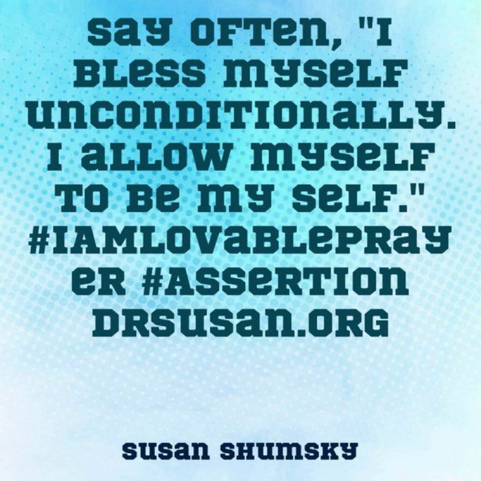 SusanShumsky's tweet image. Say often, &quot;I bless myself unconditionally. I allow myself to be my Self.&quot; #IAMLovablePrayer #Assertion drsusan.org