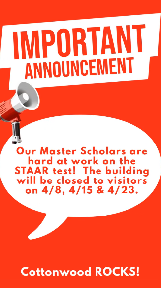 STAAR Testing season is here. Please be mindful there are no visitors allowed in the building on testing days. April 8th STAAR Reading, April 15th STAAR Science and April 23 STAAR Math. Please make sure students get plenty of rest and are present for school.