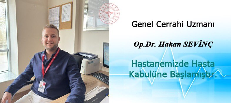 Genel Cerrahi Uzmanı Dr. Hakan SEVİNÇ Hastanemizde Hasta Kabulüne Başlamıştır.