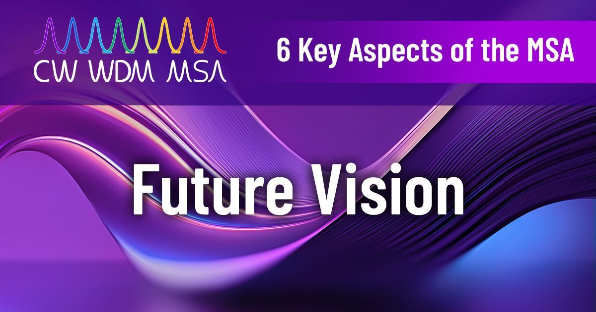 What's next for CW-WDM MSA?

- Rev 1.0 spec is out
- Industry is building on our framework
- ITU-T SG15 Q6 explores a 12λ O-band standard
- Liaising with other standards bodies

The multi-wavelength future is clear! Strong supply chain + unified markets = better tech for all.