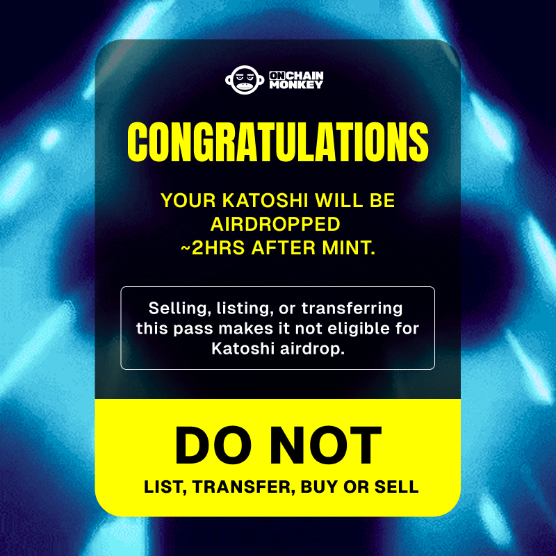 Katoshi launches in less than an hour at 9am PT! 🔥

Get ready—it'll go fast. Once you mint, if you see this pass, you're all set! 👏

Your Katoshi will be airdropped ~2h after mint.

IMPORTANT: Do not list, transfer, buy or sell this pass.