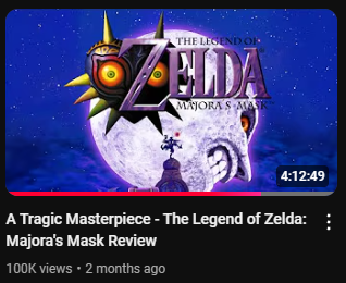 A year ago, an average review I put out on my channel could expect to see a few hundred, maybe 1,000 views if I was lucky. Today, Majora's Mask just became the 2nd review in a row to hit 100k. Thank you all so much for the support; hope the next one lives up to your expectations!