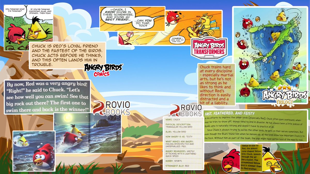 Chuck es el mejor amigo de Red y su más fuerte aliado, Chuck busca impresionar a Red y ayudar en lo que pueda a su mejor amigo, a pesar de admirarlo y considerarlo un hermano también guarda una rivalidad sana y amistosa.