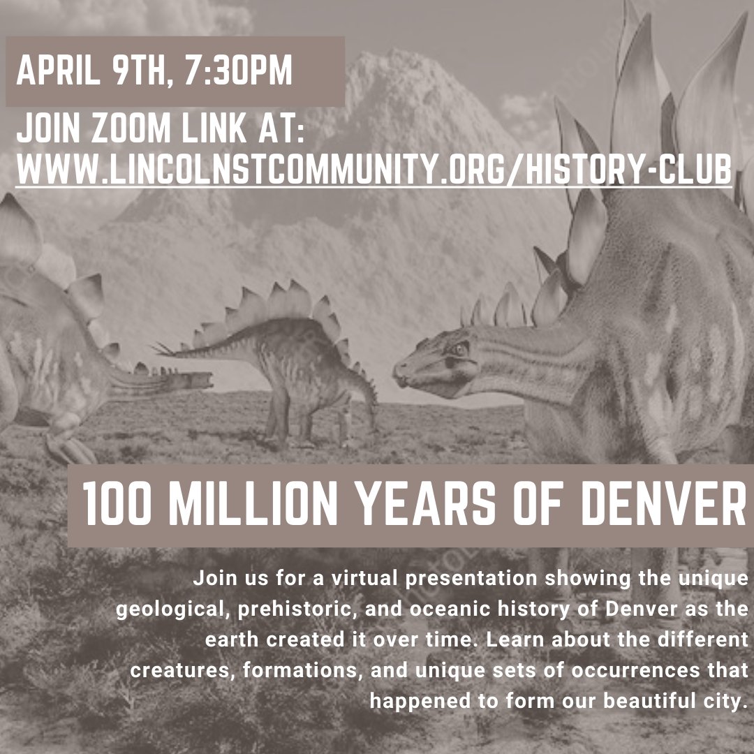 Join us for a virtual presentation showing the unique geological, prehistoric, and oceanic history of Denver as the earth created it over time. Learn about the different creatures and formations.

Visit:
lincolnstcommunity.org/history-club