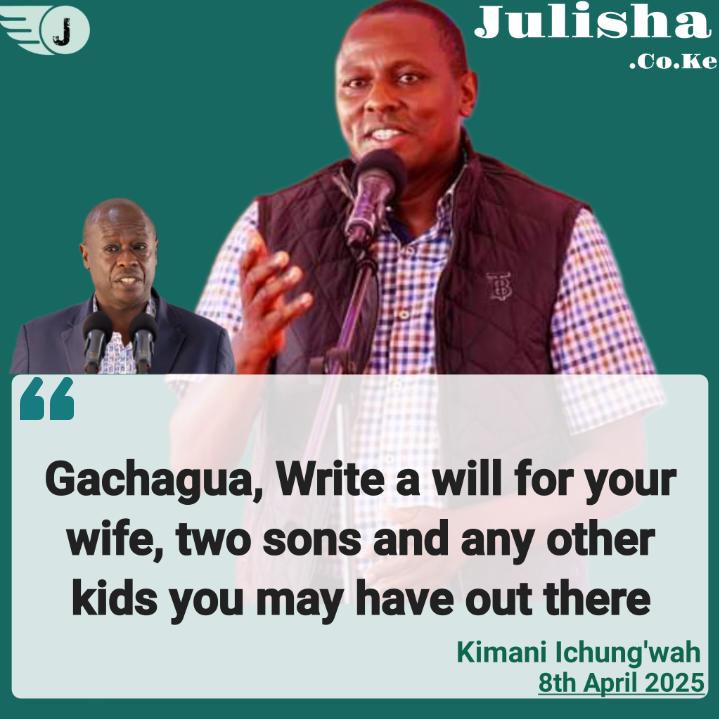 Kikuyu Mp Kimani Ichung'wah : Gachagua, Write a will for your wife, two sons and any other kids you may have out there