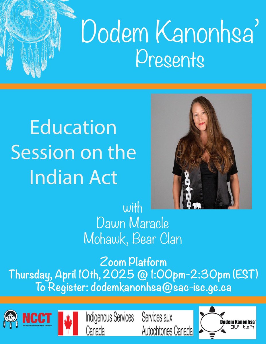NativeCentreofTO (@nativecentre) on Twitter photo Dodem Kanonhsa Presents
Education Session on the Indian Act
with Dawn Maracle
Mohawk, Bear Clan
Zoom Platform
Thursday, April 10th, 2025 @ 1:00pm-2:30pm (EST)
To Register: dodemkanonhsa@sac-isc.gc.ca Dodem Kanonhsa Presents
Education Session on the Indian Act
with Dawn Maracle
Mohawk, Bear Clan
Zoom Platform
Thursday, April 10th, 2025 @ 1:00pm-2:30pm (EST)
To Register: dodemkanonhsa@sac-isc.gc.ca