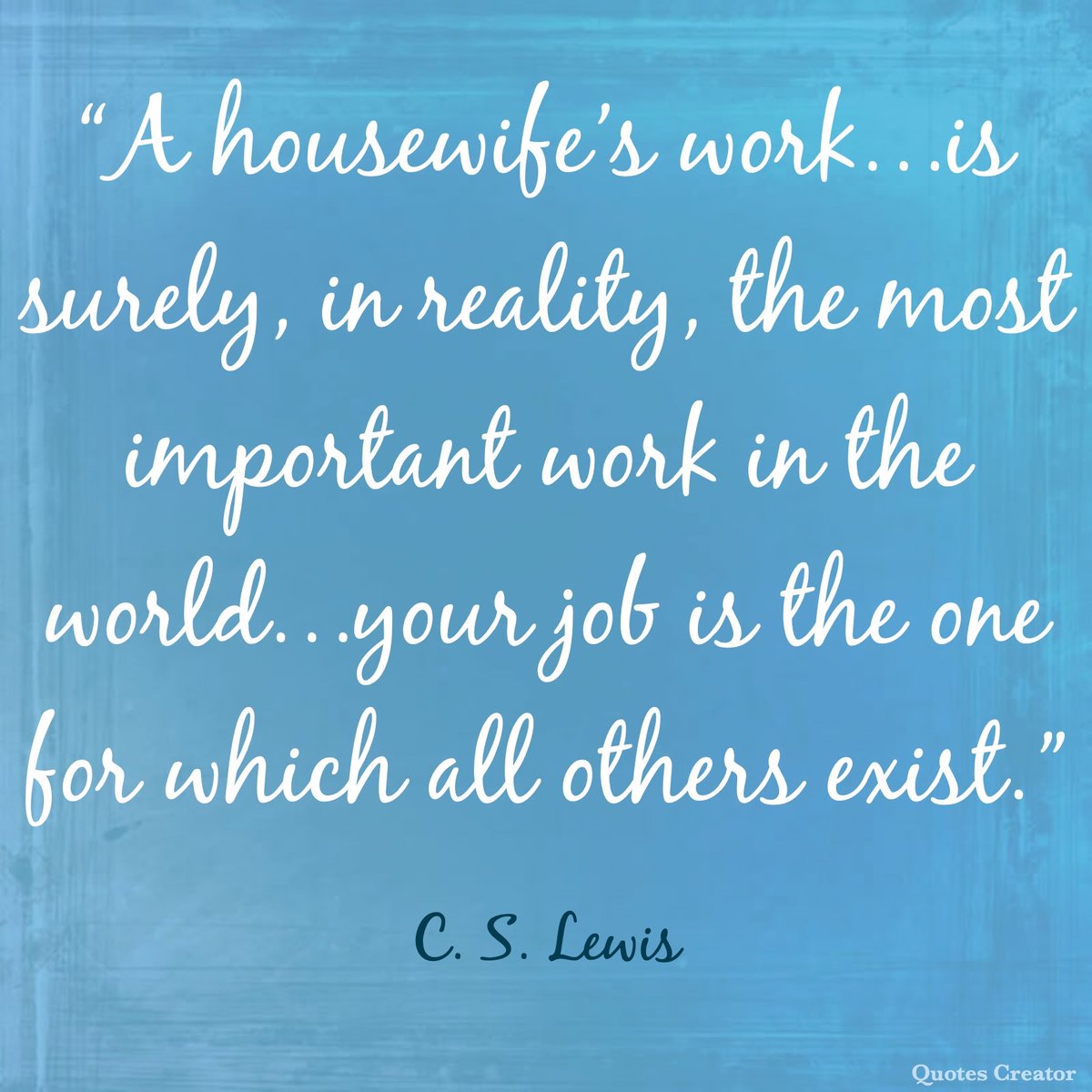 SALightPress's tweet image. “A housewife’s work…is surely, in reality, the most important work in the world…your job is the one for which all others exist.” — #CSLewis
#Quotes #Family #QuotesDaily #Parenting #Moms