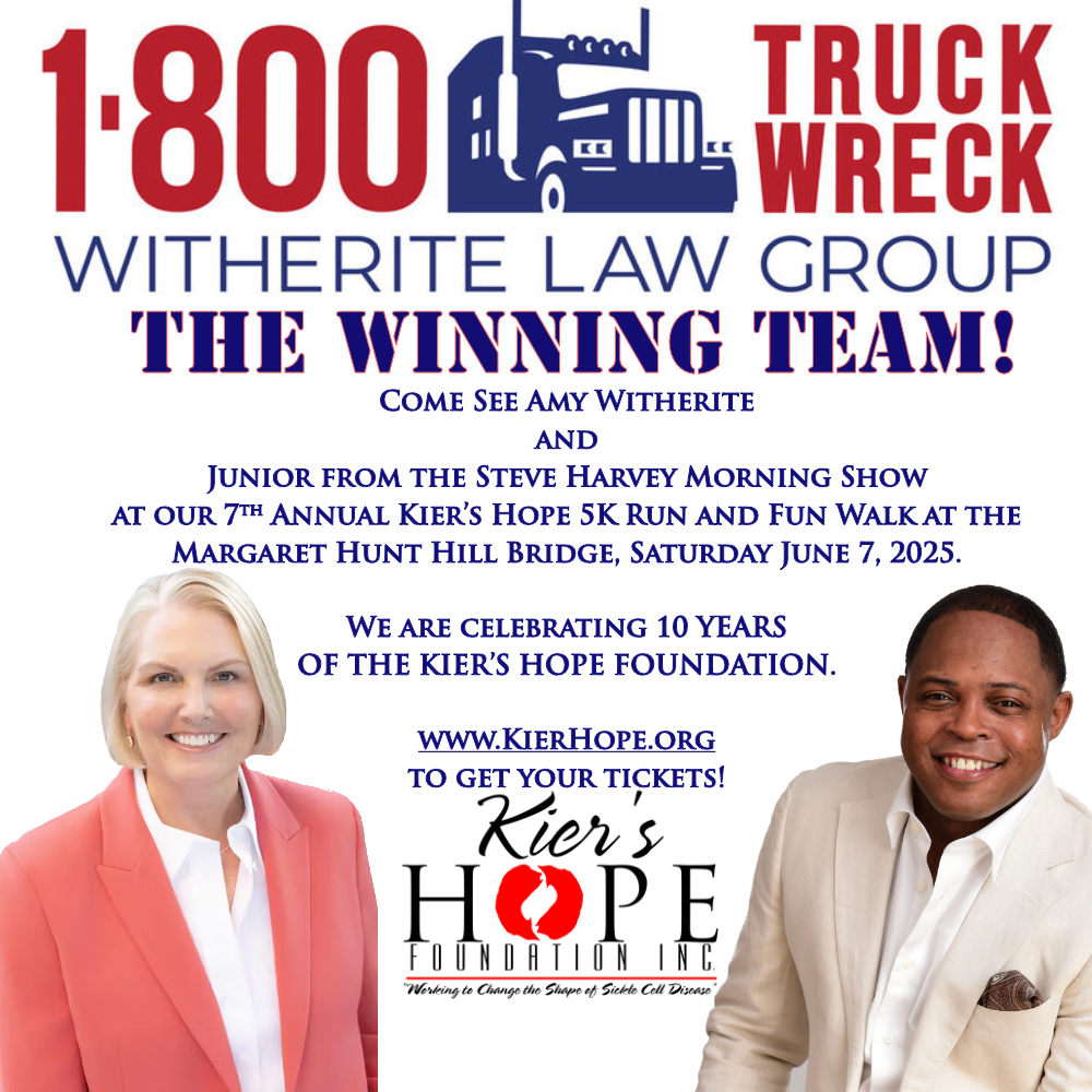 Come See Amy Witherite at our 7th Annual Kier’s Hope 5K Run and Fun Walk at the Margaret Hunt Hill Bridge, Saturday June 7, 2025. KierHope.org to get your tickets!

Hurt in a Car Wreck, Truck Wreck? Give Amy and her Law Group a call at 1800TRUCKWRECK!