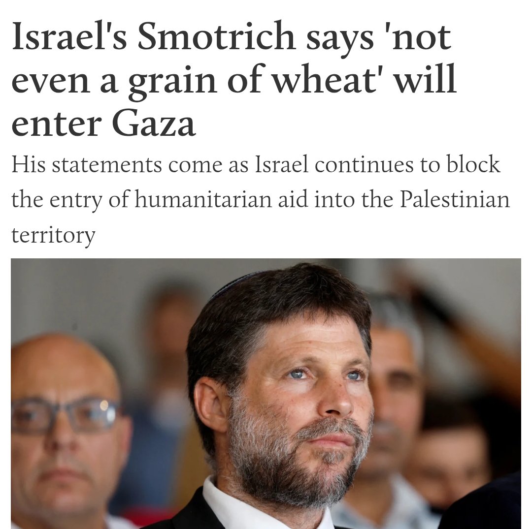timand2037's tweet image. Just one if the reasons why we call it genocide. Israeli Finance Minister Bezalel Smotrich vowed on Monday that he will continue the total blockade of aid entering the Gaza Strip. “Not even a grain of wheat will enter Gaza,” he said. 
middleeasteye.net/news/smotrich-…