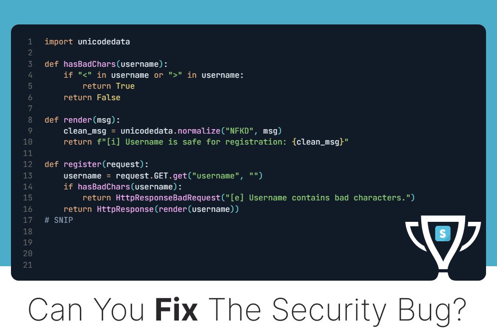 SecDim (@secdim) on Twitter photo In June 2013, Spotify encountered an unusual security vulnerability involving Unicode username normalization, which allowed attackers to hijack user accounts. 
We made a challenge about this; can you fix it?
👉 bit.ly/secdimspotify
#appsec #programming #securecoding #python In June 2013, Spotify encountered an unusual security vulnerability involving Unicode username normalization, which allowed attackers to hijack user accounts. 
We made a challenge about this; can you fix it?
👉 bit.ly/secdimspotify
#appsec #programming #securecoding #python