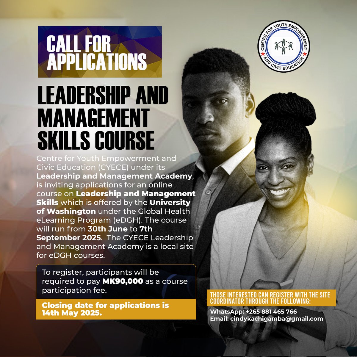 CENTRE FOR YOUTH EMPOWERMENT AND CIVIC EDUCATION (@cyece_malawi) on Twitter photo Apply Now! CYECE’s Leadership & Management Academy is offering an online course by the University of Washington (eDGH)!
From: 30 June – 7 Sept 2025
MK90,000
Apply by 14 May 2024
Register via:
cindykachigamba@gmail.com
+265 881 465 766 Apply Now! CYECE’s Leadership & Management Academy is offering an online course by the University of Washington (eDGH)!
From: 30 June – 7 Sept 2025
MK90,000
Apply by 14 May 2024
Register via:
cindykachigamba@gmail.com
+265 881 465 766