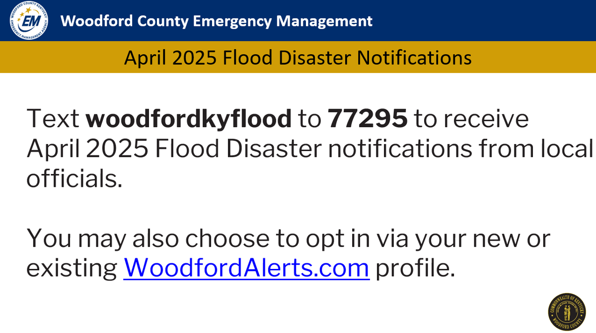Text woodfordkyflood to 77295 to receive April 2025 Flood Disaster notifications from local officials. You may also choose to opt in via your new or existing WoodfordAlerts.com profile.