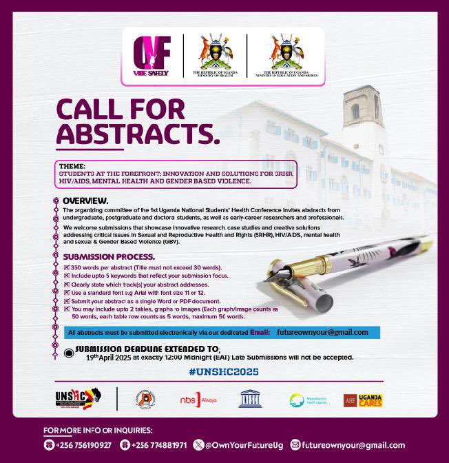 CALL FOR ABSTRACTS Be part of the Uganda National Students' Health Conference 2025 (#UNSHC25)  Theme: “Students at the Forefront: Innovations and Solutions for SRHR, HIV/AIDS, Mental Health &amp; Gender-Based Violence.”
Deadline: 19th April 2025 Submit via: futureownyour@gmail.com