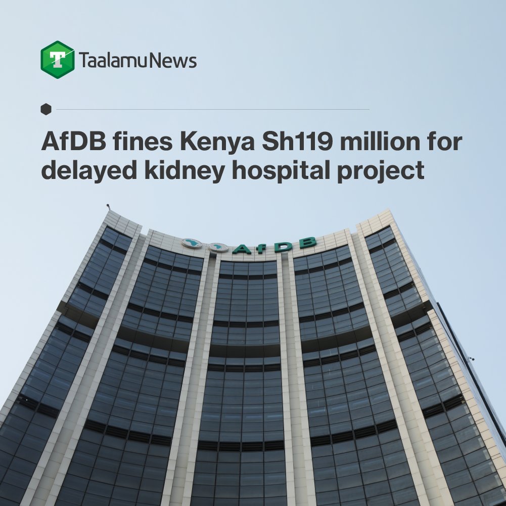 TaalamuNewsKE's tweet photo. The Africa Development Bank (AfDB) has fined Kenya Sh119 million for delays in the construction of a kidney hospital, exposing taxpayers to avoidable financial pain. https://t.co/dZKzR6CYTI