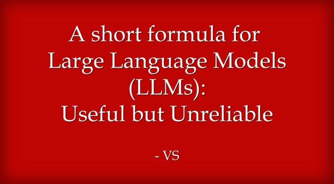 • A short formula for LLMs: Useful But Unreliable
• Learning is important and "useful", but it cannot compensate the lack of understanding
• This is the whole essence of LLM
• Transformation from LLM to AGI is transformation from quantitative learning to qualitative reasoning