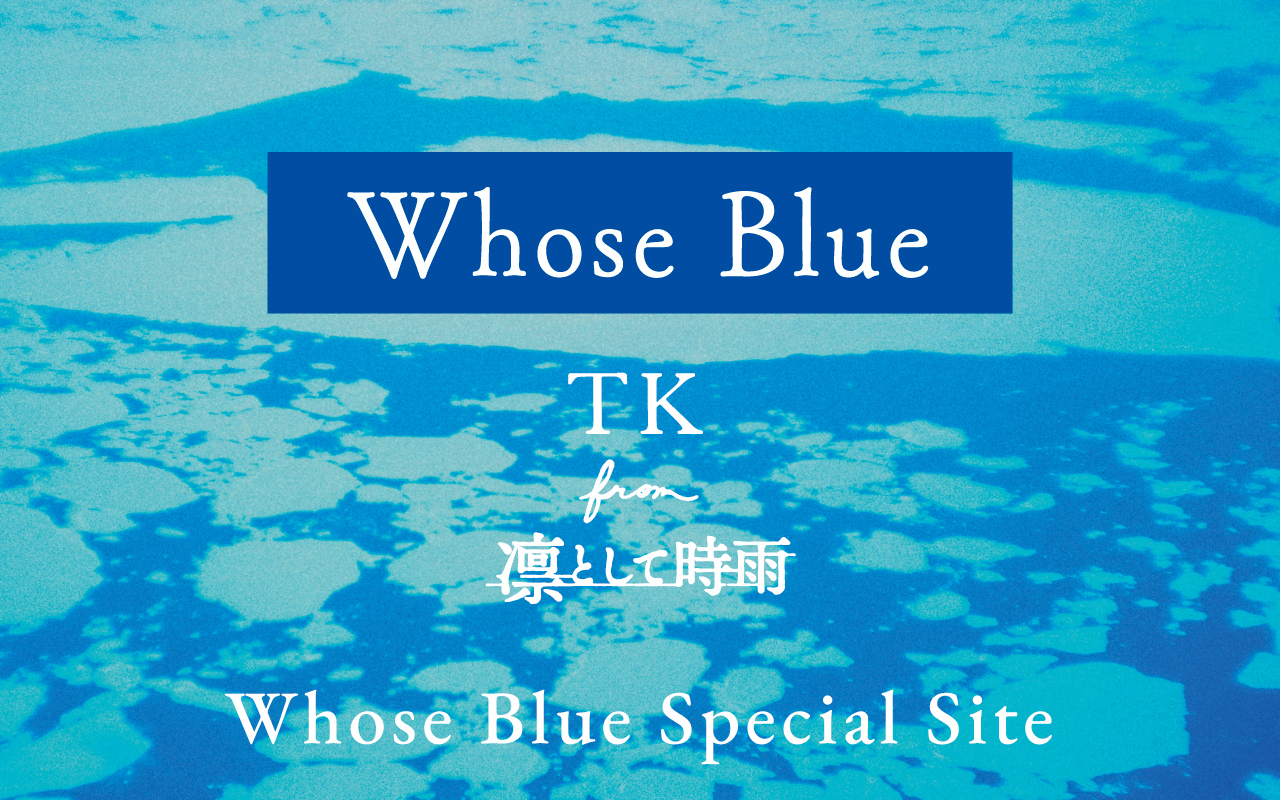 Whose Blue TK from 凛として時雨 Whose Blue by TK From 凛として時雨 [TK From Ling Tosite