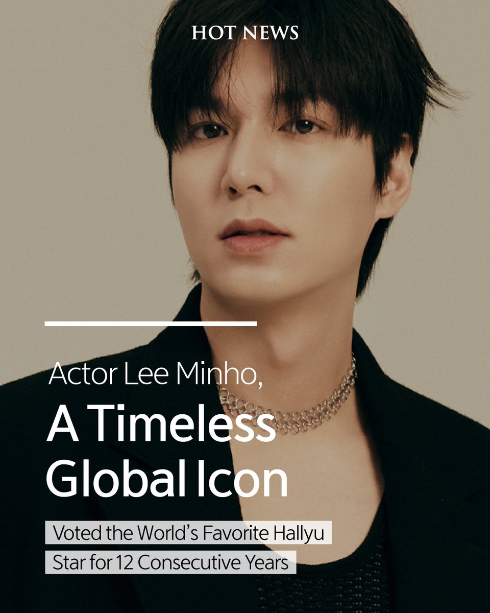 ActorLeeMinHo's tweet photo. [#LEEMINHO]
In the ‘2025 Global Hallyu Survey’ by the Ministry of Culture, Sports and Tourism and KOFICE(Korean Foundation for International Cultural Exchange), Lee Minho has been named the ‘Most Popular Korean Actor’ for an incredible 12th consecutive year. ⌒.⌒ ♡

From Asia to Africa, Minho topped the charts across all five continents, he has once again proven his star power as a global Hallyu icon. ✨🎉

Here’s to even more amazing moments ahead. Keep your eyes on Minho and sending your love and support. 💙

#이민호 #2025해외한류실태조사 #MINOZ #미노즈 #MYM #MYMENTERTAINMENT