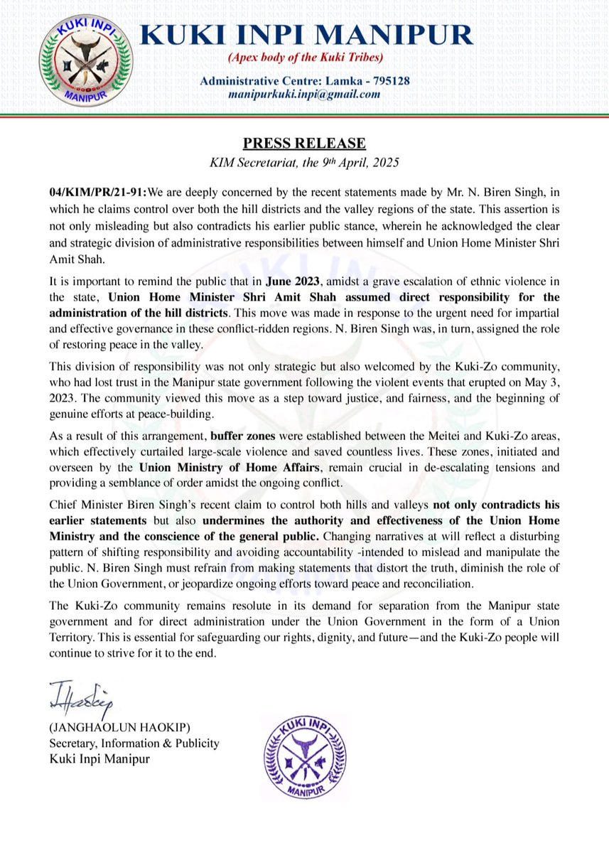 PRESS RELEASE
KIM Secretariat, the 9th April, 2025
04/KIM/PR/21-91:
We are deeply concerned by the recent statements made by Mr. N. Biren Singh, in which he claims control over both the hill districts and the valley regions of the state.