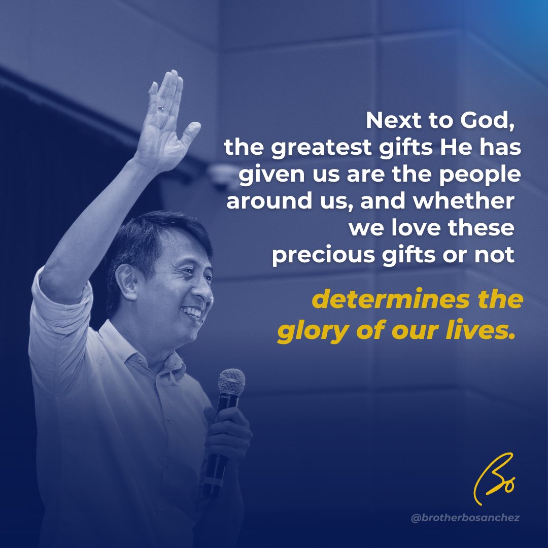 BoSanchez's tweet photo. Next to God, the greatest gifts He has given us are the people around us, and whether we love these precious gifts or not determines the glory of our lives. #brotherbosanchez #bosanchez #bosanchezquotes https://t.co/fwFNr4V8Kc