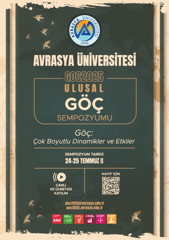 📢Avrasya Üniversitesi tarafından 24-25 Temmuz 2025 tarihlerinde Göç: Çok Boyutlu Dinamikler ve Etkiler temalı 2025 Ulusal Göç Sempozyumu düzenlenmektedir. Detaylı bilgi için: goc2025.avrasya.edu.tr