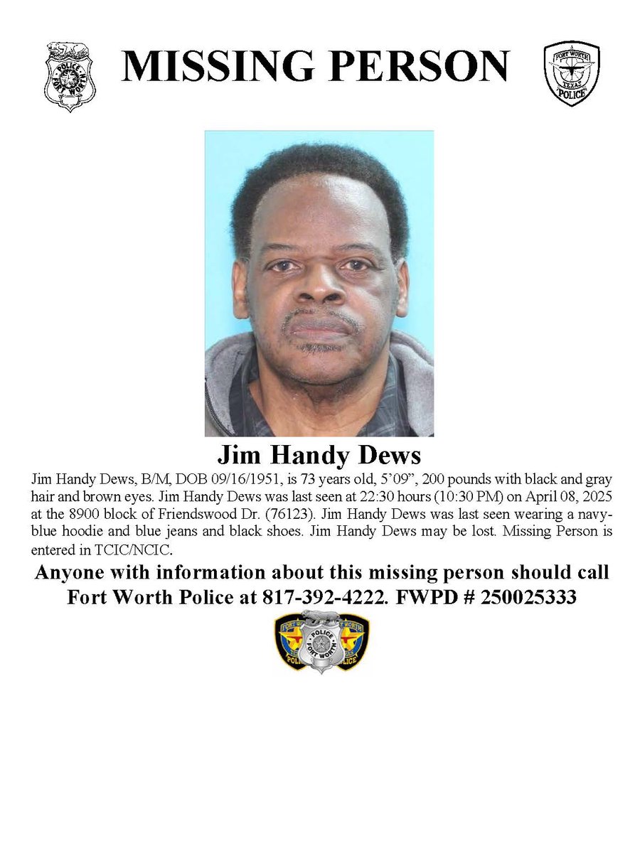 fortworthpd's tweet photo. ***Missing Person - Please Share***

The Fort Worth Police Department is requesting the community’s help in locating the following missing person:

Jim Handy Dews is 73-years-old and was last seen on April 8, 2025 at 22:30 hours (10:30 PM) at the 8900 block of Friendswood Dr.

Anyone with information about this missing person should call Fort Worth Police at 817-392-4222. Report #250025333