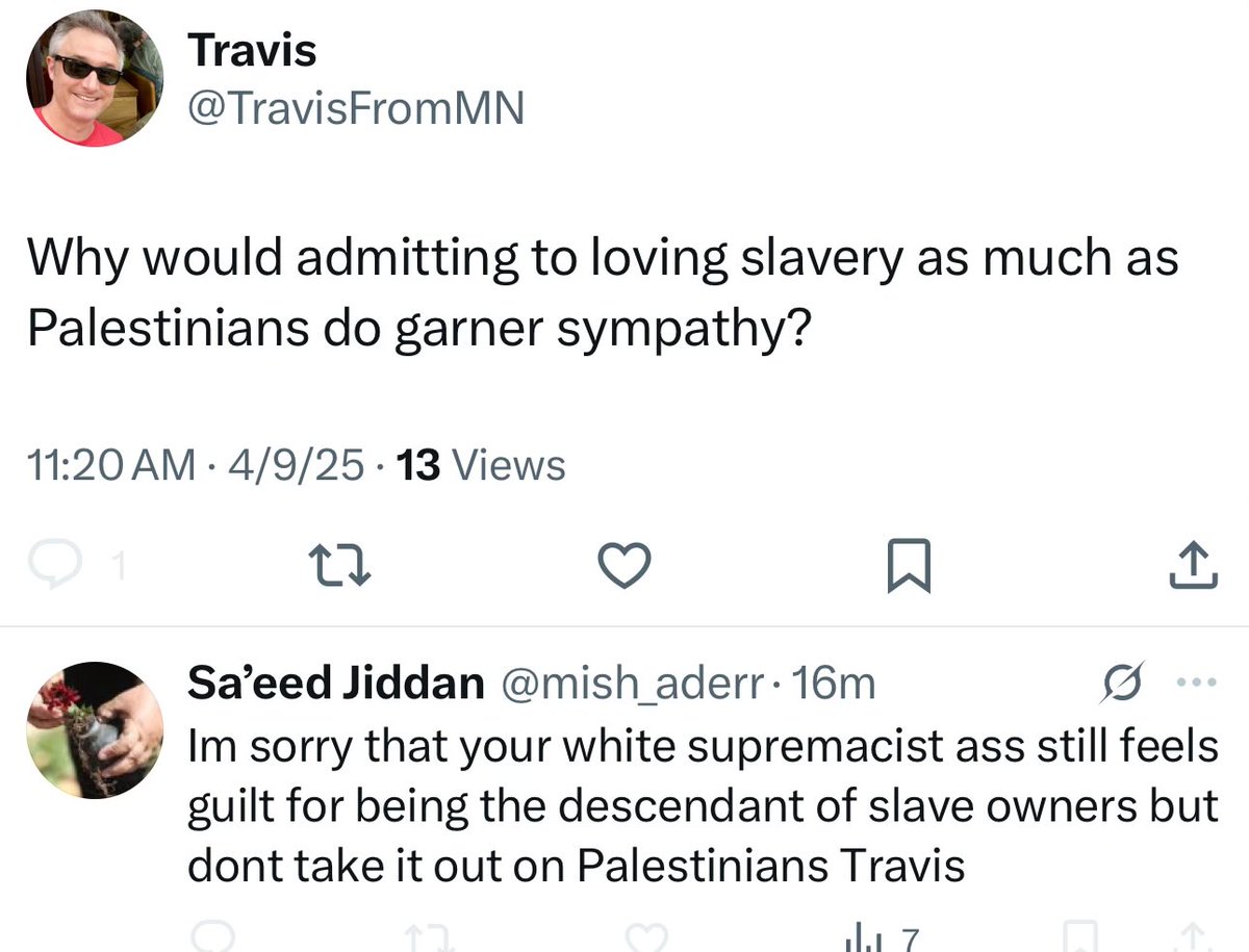 Travis (@travisfrommn) on Twitter photo Actually, <a href="/mish_aderr/">Sa’eed Jiddan</a>, you are the only one in this interaction whose ancestors owned slaves. Not good! Actually, <a href="/mish_aderr/">Sa’eed Jiddan</a>, you are the only one in this interaction whose ancestors owned slaves. Not good!