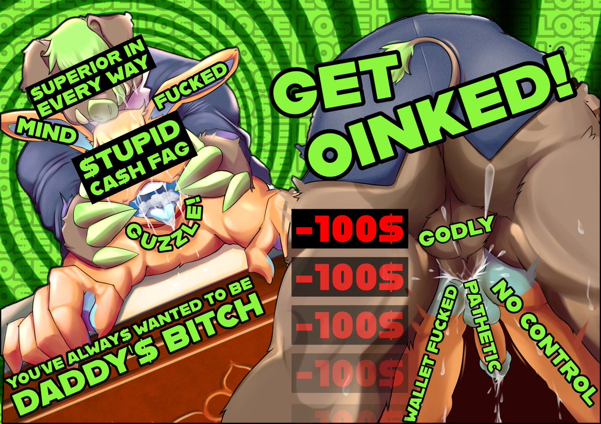 C'MERE $TUPID CA$H $LUT!
This is your dream, isn't it PIGGY?
To be turned into DADDY'$ DUMB COCK $LEEVE!
To be DE$TROYED BY DIVINE GODLINE$$!

LO$E! 🤑
LO$E! 💸
LO$E! 💵
LO$E! 💰

GET OINKED! 🐗💚

#furryfindom #findom #gayfindom #nsfw #gay #Yiff #gayfurry #gooner #gayfurry #goon