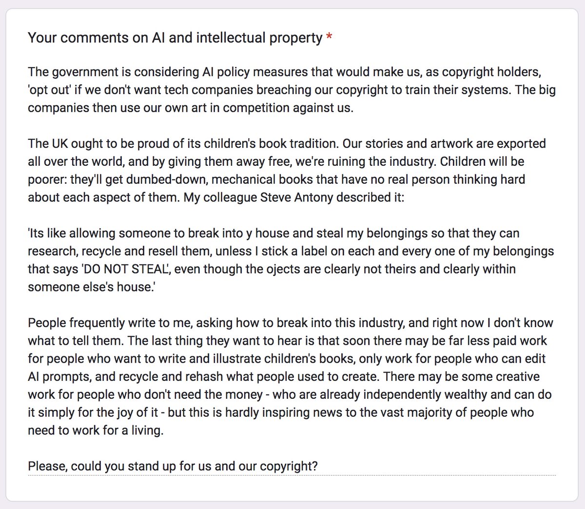 Sarah McIntyre (@jabberworks) on Twitter photo I just filled out MP <a href="/JamesFrith/">James Frith MP</a>'s form for parliamentary debate on the Impact of AI on Intellectual Property - please consider doing it, too!
Our work legally hangs on keeping our copyright. Here's what I wrote, quoting <a href="/MrSteveAntony/">Steve Antony</a>:
#MakeItFair I just filled out MP <a href="/JamesFrith/">James Frith MP</a>'s form for parliamentary debate on the Impact of AI on Intellectual Property - please consider doing it, too!
Our work legally hangs on keeping our copyright. Here's what I wrote, quoting <a href="/MrSteveAntony/">Steve Antony</a>:
#MakeItFair