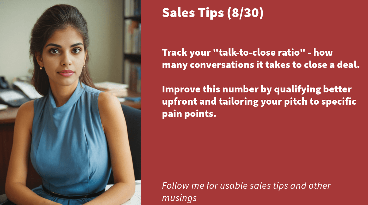 roopa_ms1's tweet image. Sales Tips (8/30) 📈

Track your &quot;talk-to-close ratio&quot; - how many conversations it takes to close a deal. 

Improve this number by qualifying better upfront and tailoring your pitch to specific pain points. 

#SalesMetrics #SalesHacks