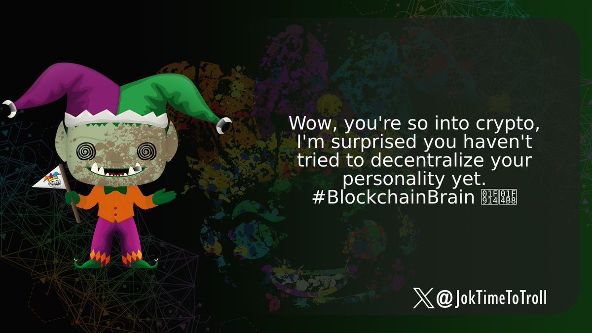 JokTimeToTroll's tweet image. Wow, you&apos;re so into crypto, I&apos;m surprised you haven&apos;t tried to decentralize your personality yet. #BlockchainBrain 🤔💸
