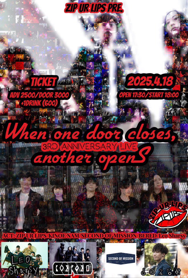 【ZIP UR LIPS pre.】
“When one door closes, another opens”
3rd ANNIVERSARY LIVE

2025.4.18 (Fri)
渋谷CYCLONE
OPEN 17:30 / START 18:00
ADV ¥2500 / DOOR ¥3000 (+1D ¥600)

#ZIPURLIPS #渋谷ライブ #バンド #ライブ告知 #邦ロック #ラウドロック #音楽好きと繋がりたい #セカオブ
