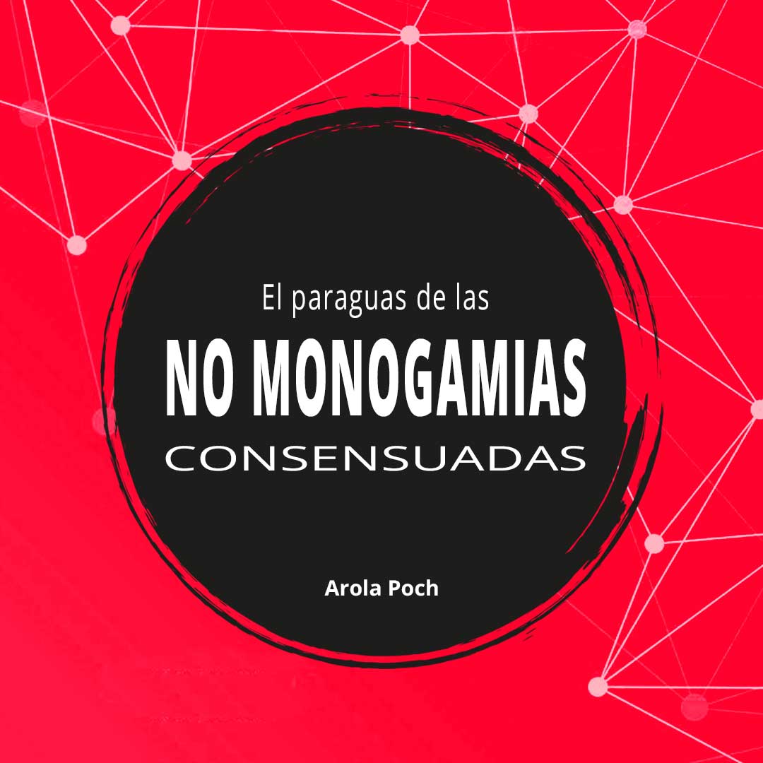 El paraguas de las no monogamias consensuadas
Por: Arola Poch <a href="/arolapoch/">Arola Poch</a>

Cuando hablamos de relaciones no monógamas (swinger, poliamor, anarquía relacional, etc.), no hablamos de infidelidad ni caos, hablamos de diversidad, acuerdos y libertad.
