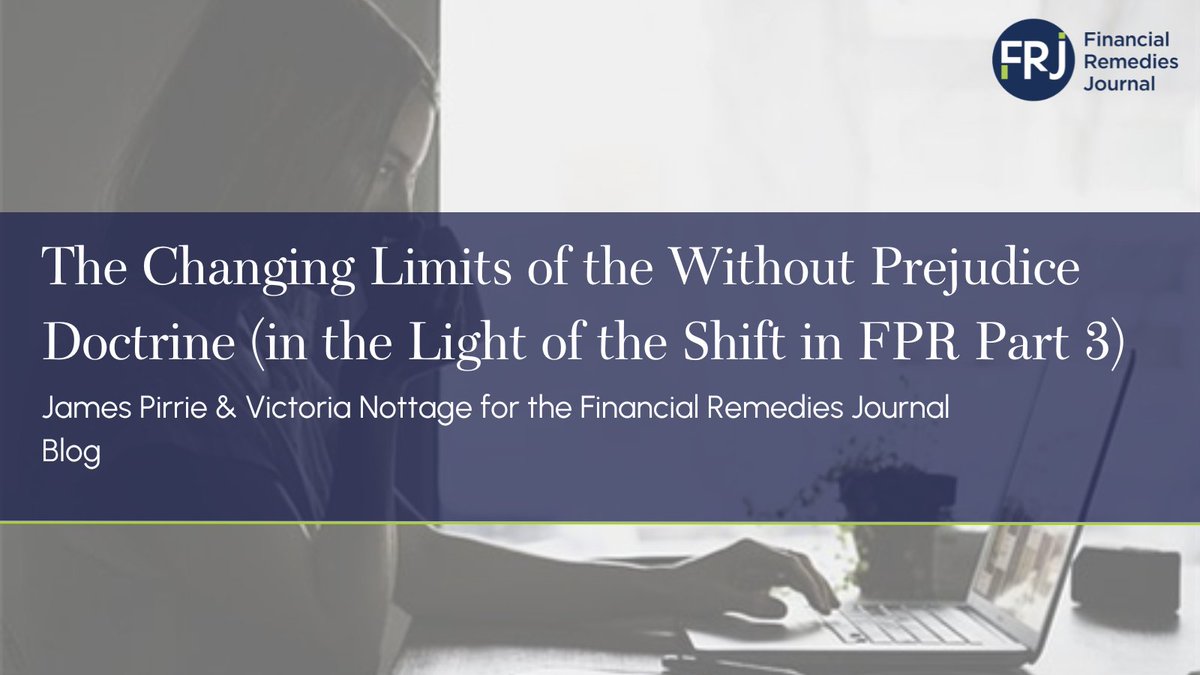 'The Changing Limits of the Without Prejudice Doctrine (in the Light of the Shift in FPR Part 3)' by James Pirrie &amp; Victoria Nottage for the Financial Remedies Journal Blog.

financialremediesjournal.com/content/the-ch…